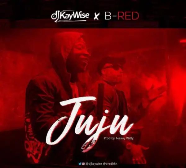 DJ Kaywise - Juju ft. B Red